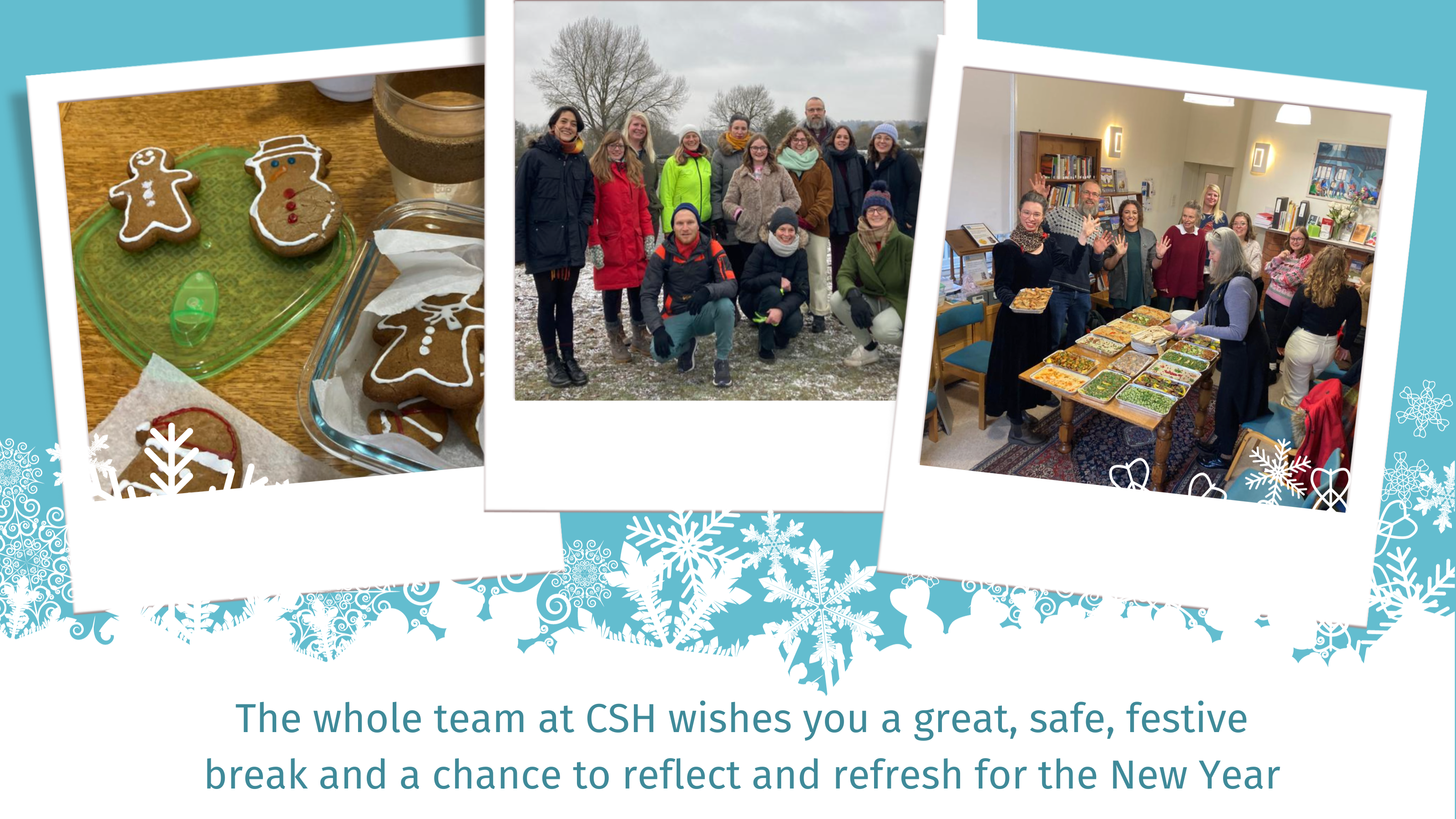 The whole team at CSH wishes you a great, safe, festive break and a chance to reflect and refresh for the New Year